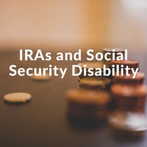 IRAs and Social Security Disability | Jan Dils, Attorney at Law