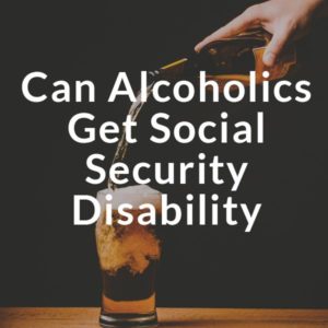 Can alcoholics get disability benefits?