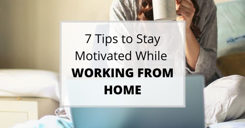 Staying Motivated Working From Home Staying Motivated While Working from home
